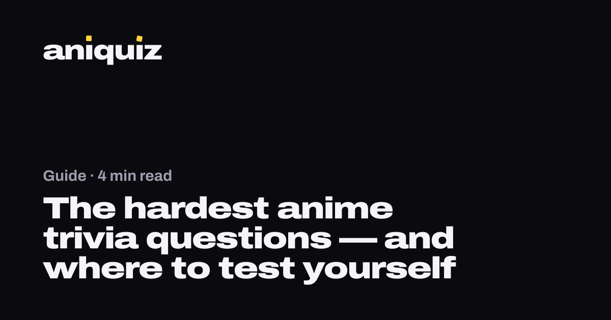 The hardest anime trivia questions — and where to test yourself · AniQuiz